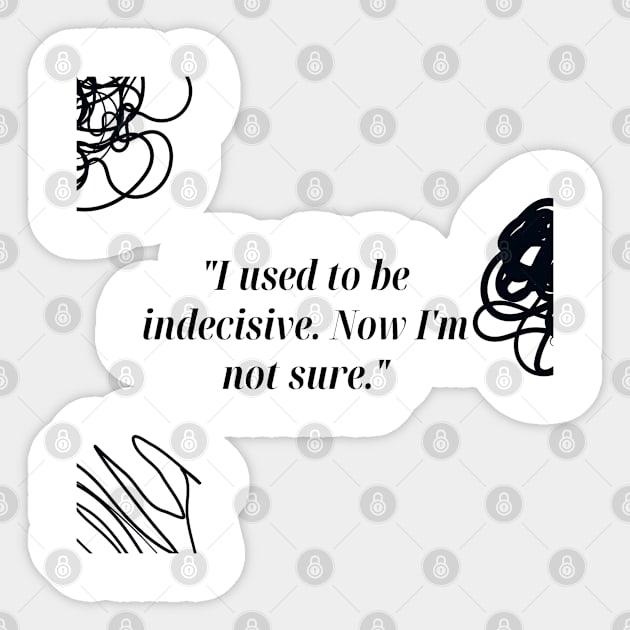 "I used to be indecisive. Now I'm not sure." Funny Quote Sticker by InspiraPrints